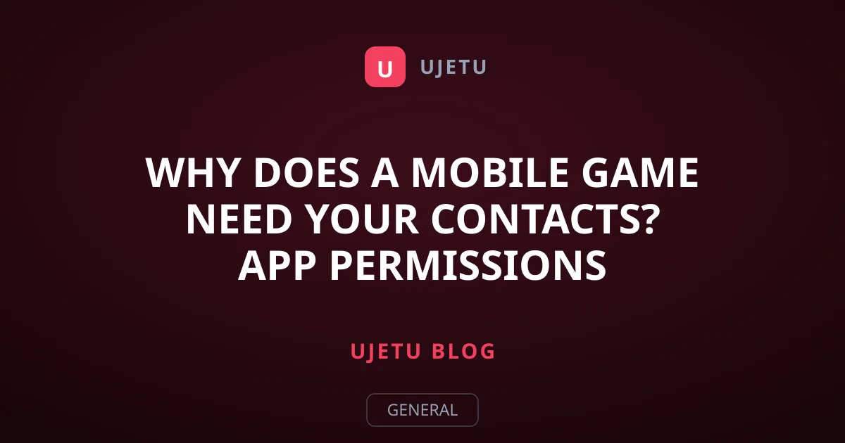 Why Does a Mobile Game Need Your Contacts? App Permissions Explained