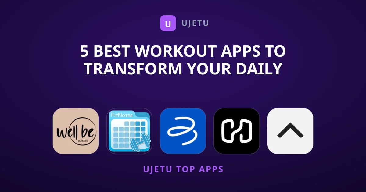 5 Best Workout Apps to Transform Your Daily Fitness